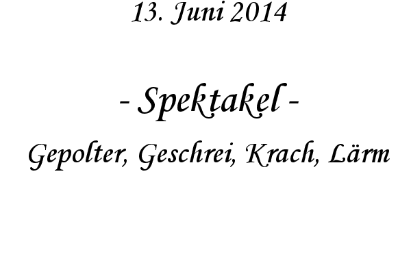 Spektakel - Gepolter, Geschrei, Krach, L�rm