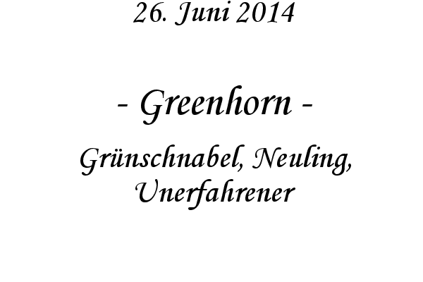 Greenhorn - Gr�nschnabel, Neuling, Unerfahrener