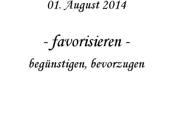 favorisieren - begnstigen, bevorzugen
