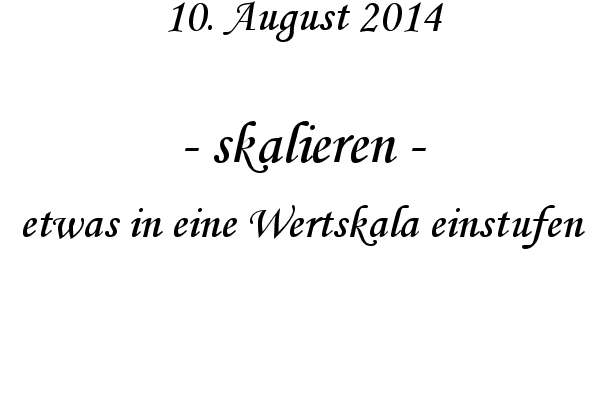 skalieren - etwas in eine Wertskala einstufen
