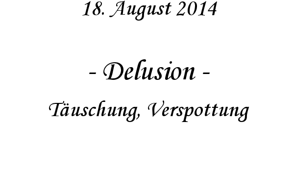 Delusion - Tuschung, Verspottung
