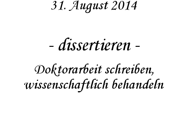 dissertieren - Doktorarbeit schreiben, wissenschaftlich behandeln
