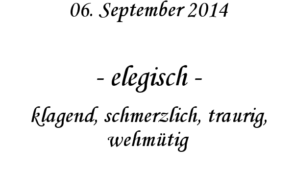 elegisch - klagend, schmerzlich, traurig, wehmtig
