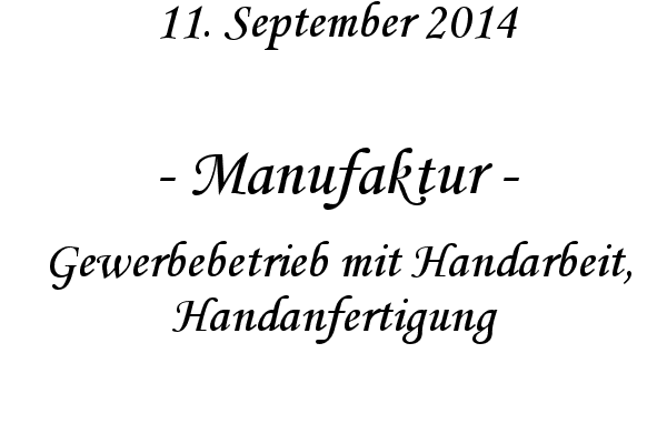 Manufaktur - Gewerbebetrieb mit Handarbeit, Handanfertigung
