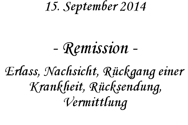 Remission - Erlass, Nachsicht, Rckgang einer Krankheit, Rcksendung, Vermittlung
