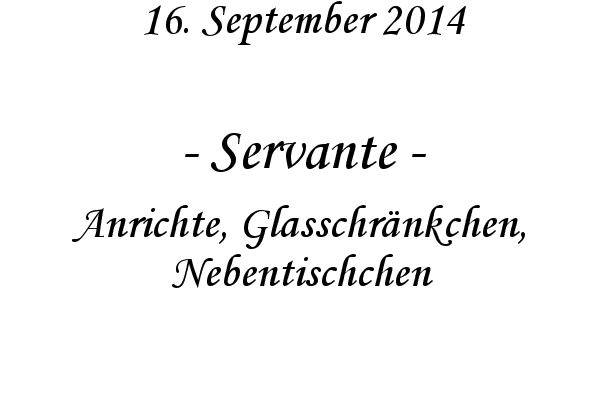 Servante - Anrichte, Glasschrnkchen, Nebentischchen
