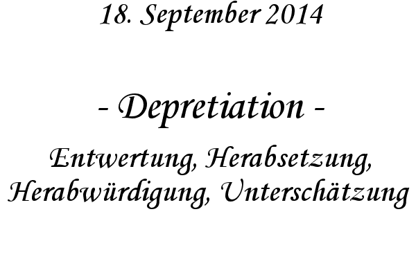 Depretiation - Entwertung, Herabsetzung, Herabwrdigung, Unterschtzung
