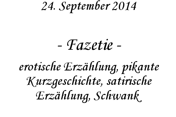 Fazetie - erotische Erzhlung, pikante Kurzgeschichte, satirische Erzhlung, Schwank
