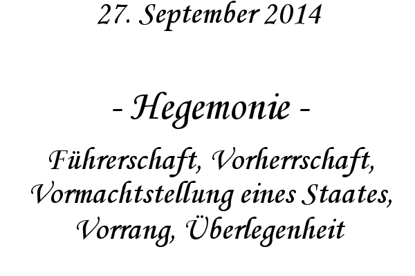 Hegemonie - Fhrerschaft, Vorherrschaft, Vormachtstellung eines Staates, Vorrang, berlegenheit
