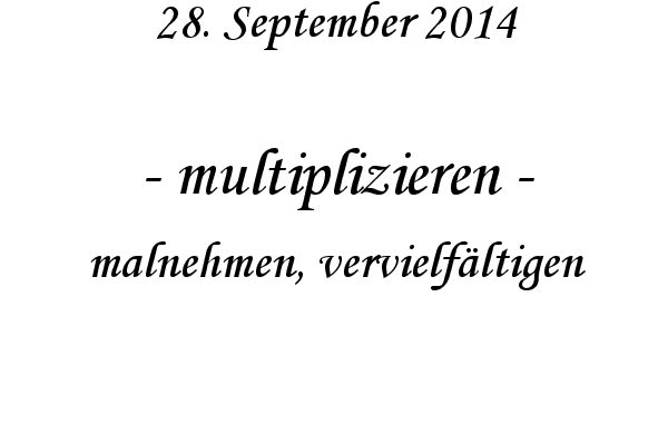 multiplizieren - malnehmen, vervielfltigen
