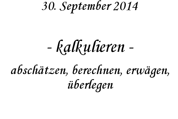 kalkulieren - absch�tzen, berechnen, erw�gen, �berlegen