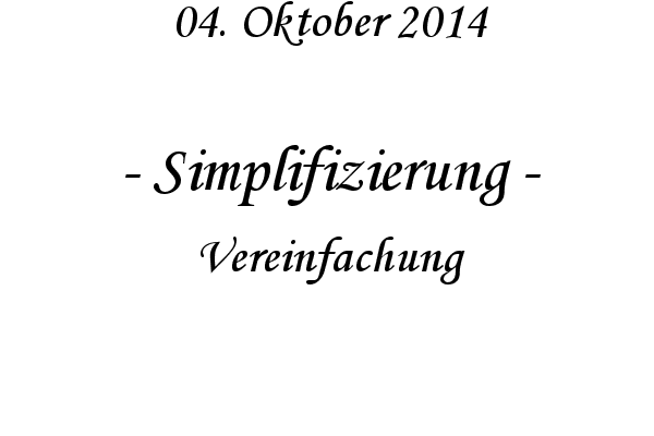 Simplifizierung - Vereinfachung
