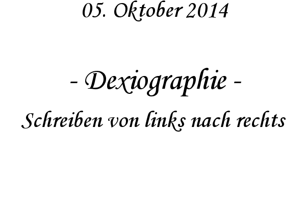 Dexiographie - Schreiben von links nach rechts
