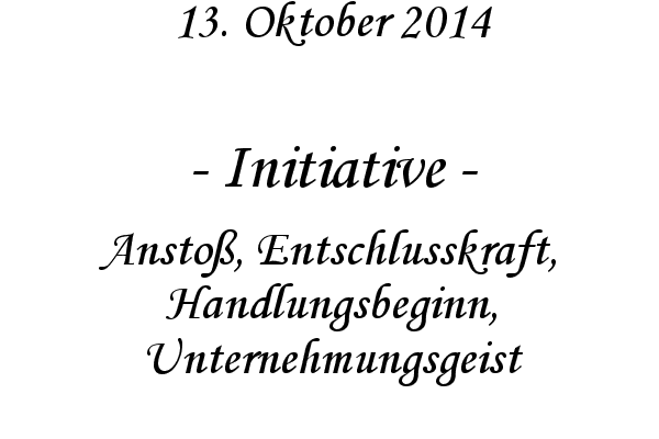 Initiative - Ansto, Entschlusskraft, Handlungsbeginn, Unternehmungsgeist
