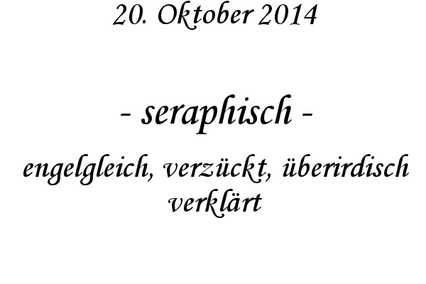 seraphisch - engelgleich, verzckt, berirdisch verklrt
