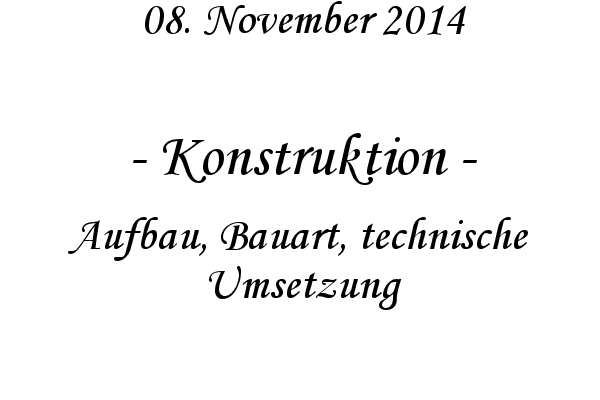 Konstruktion - Aufbau, Bauart, technische Umsetzung

