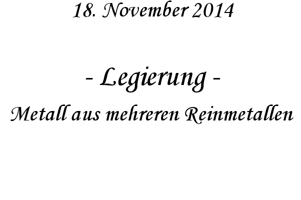 Legierung - Metall aus mehreren Reinmetallen
