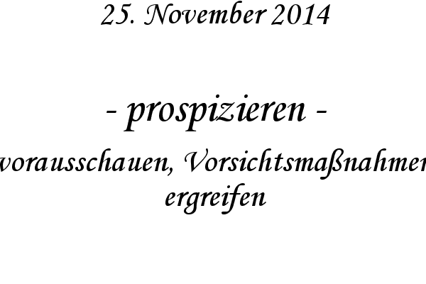 prospizieren - vorausschauen, Vorsichtsma�nahmen ergreifen