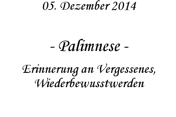 Palimnese - Erinnerung an Vergessenes, Wiederbewusstwerden

