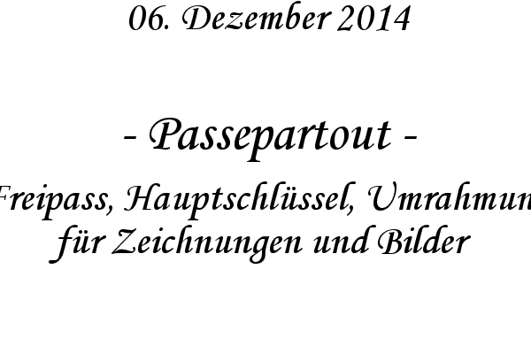 Passepartout - Freipass, Hauptschl�ssel, Umrahmung f�r Zeichnungen und Bilder