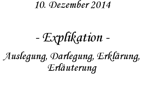 Explikation - Auslegung, Darlegung, Erklrung, Erluterung
