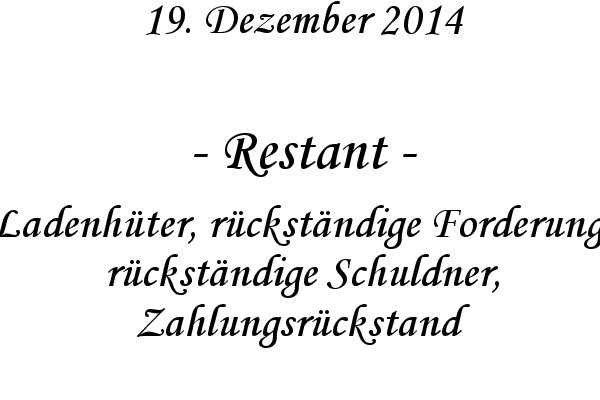 Restant - Ladenhter, rckstndige Forderung, rckstndige Schuldner, Zahlungsrckstand
