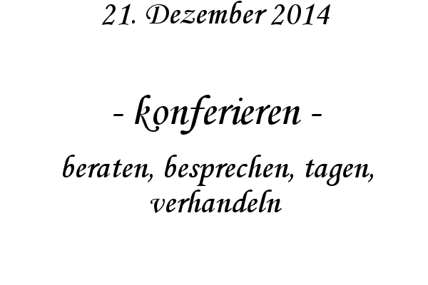konferieren - beraten, besprechen, tagen, verhandeln
