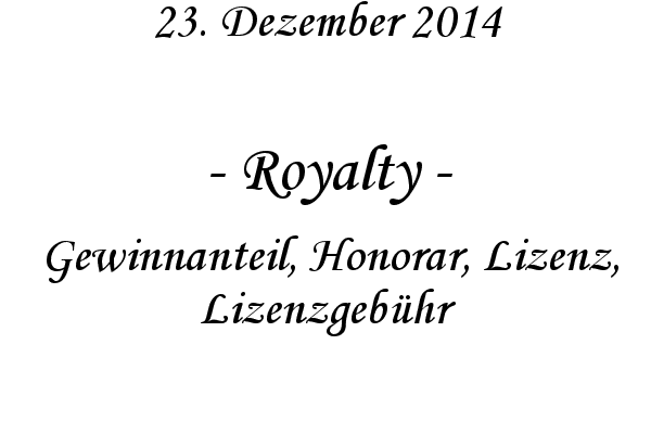 Royalty - Gewinnanteil, Honorar, Lizenz, Lizenzgebhr
