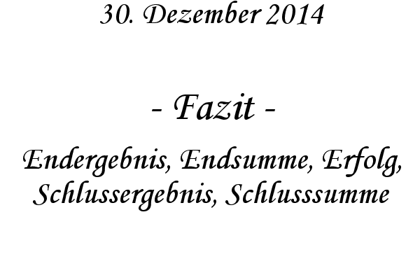 Fazit - Endergebnis, Endsumme, Erfolg, Schlussergebnis, Schlusssumme
