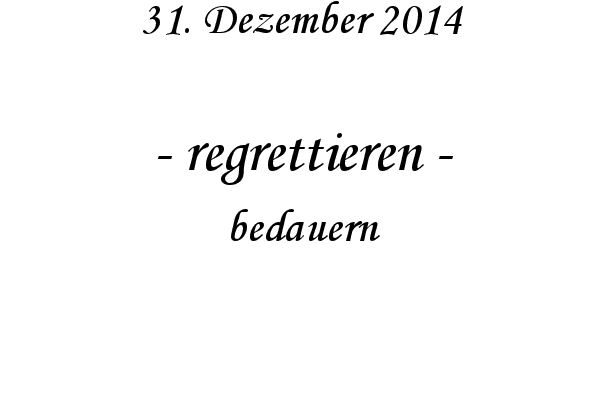 regrettieren - bedauern
