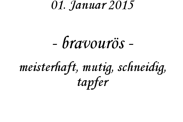 bravours - meisterhaft, mutig, schneidig, tapfer
