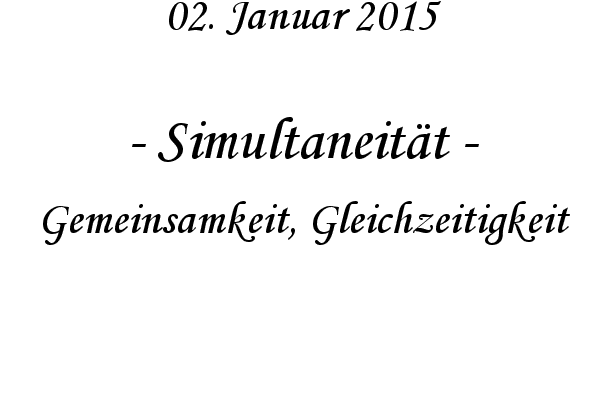 Simultaneitt - Gemeinsamkeit, Gleichzeitigkeit
