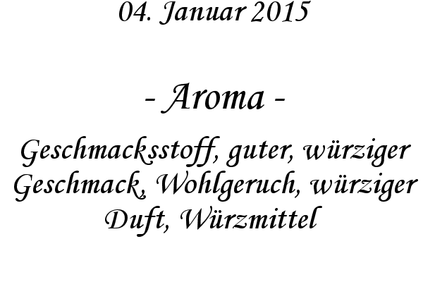 Aroma - Geschmacksstoff, guter, w�rziger Geschmack, Wohlgeruch, w�rziger Duft, W�rzmittel