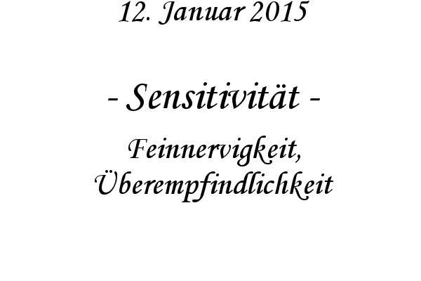 Sensitivitt - Feinnervigkeit, berempfindlichkeit
