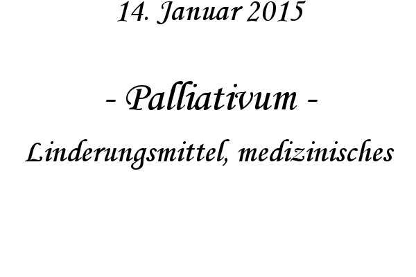 Palliativum - Linderungsmittel, medizinisches
