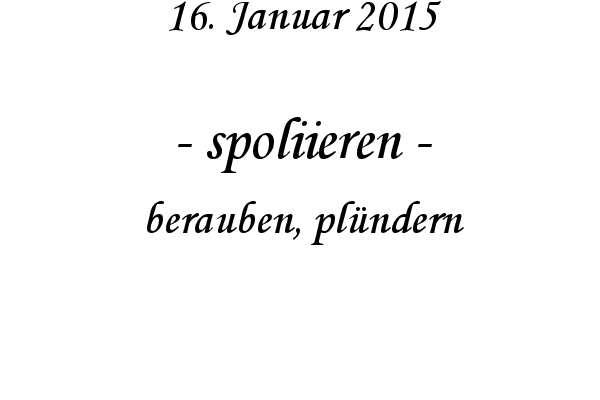 spoliieren - berauben, plndern
