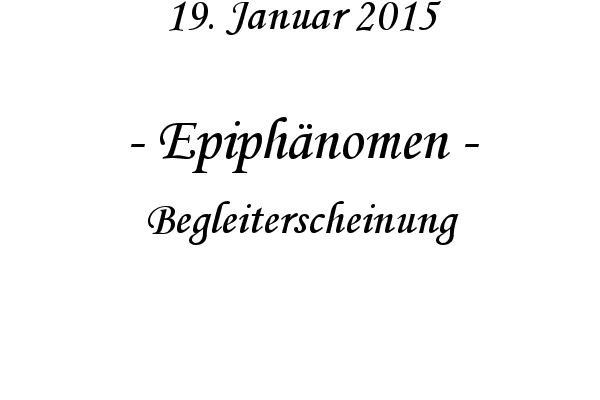 Epiph�nomen - Begleiterscheinung