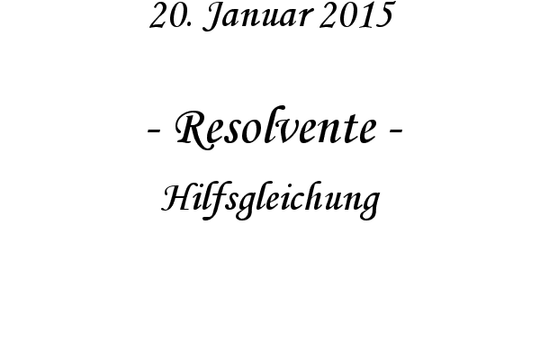 Resolvente - Hilfsgleichung
