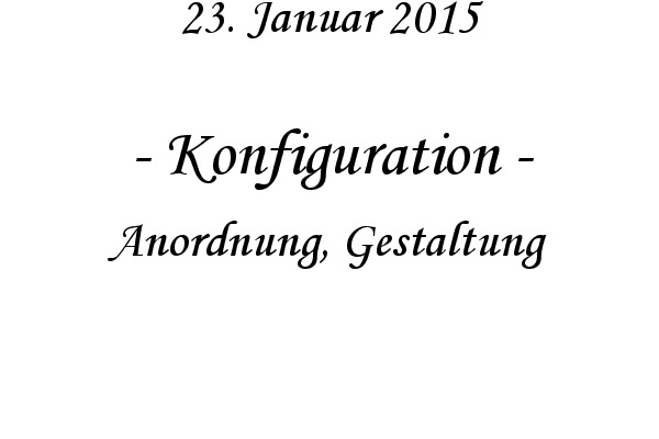 Konfiguration - Anordnung, Gestaltung
