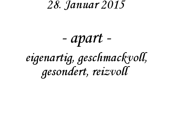 apart - eigenartig, geschmackvoll, gesondert, reizvoll

