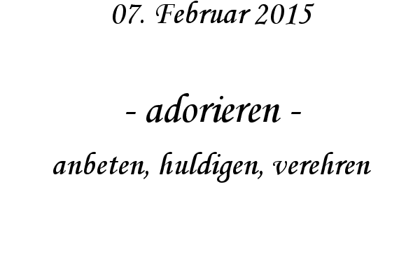 adorieren - anbeten, huldigen, verehren
