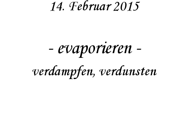 evaporieren - verdampfen, verdunsten