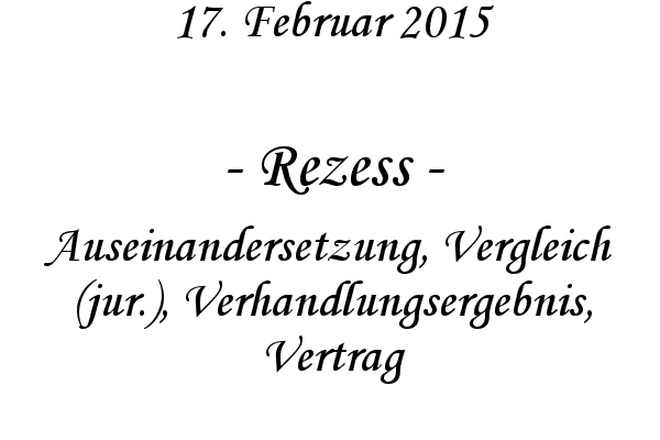 Rezess - Auseinandersetzung, Vergleich (jur.), Verhandlungsergebnis, Vertrag
