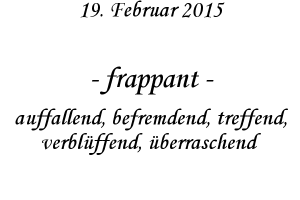 frappant - auffallend, befremdend, treffend, verblffend, berraschend

