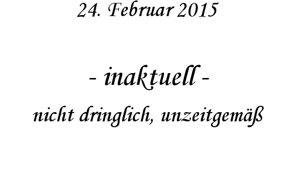 inaktuell - nicht dringlich, unzeitgem
