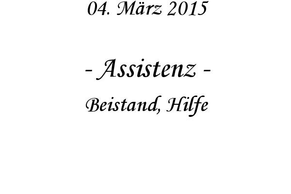 Assistenz - Beistand, Hilfe
