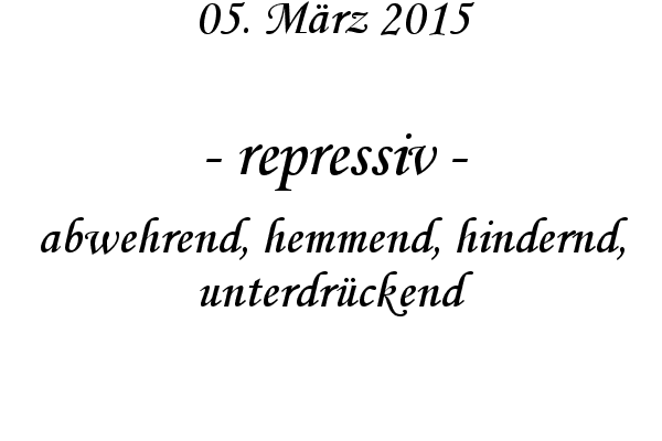 repressiv - abwehrend, hemmend, hindernd, unterdrckend
