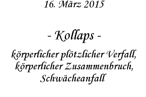 Kollaps - krperlicher pltzlicher Verfall, krperlicher Zusammenbruch, Schwcheanfall

