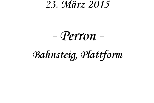 Perron - Bahnsteig, Plattform