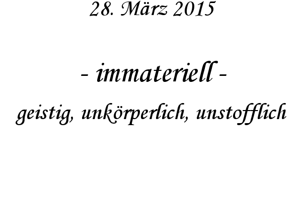 immateriell - geistig, unkrperlich, unstofflich

